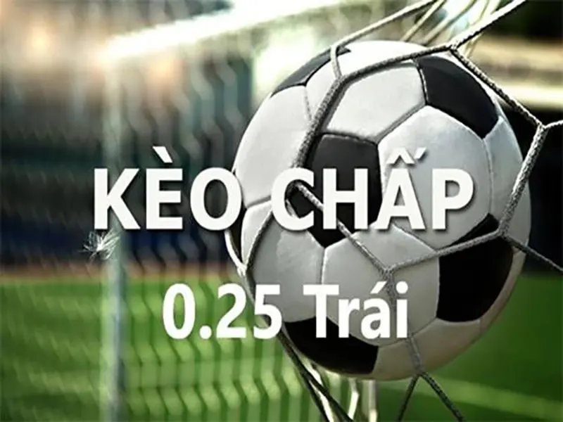 Kèo chấp 0.25 còn được gọi là kèo đồng banh nửa trái